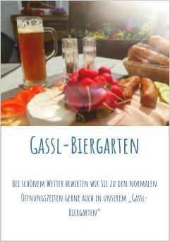 Gassl-Biergarten Bei schönem Wetter bewirten wir Sie zu den normalen Öffnungszeiten gerne auch in unserem „Gassl-Biergarten“